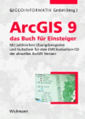 ArcGIS 9 - das Buch f&uuml;r Einsteiger