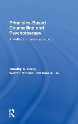 Principles-Based Counselling and Psychotherapy - Timothy A. Carey, Warren Mansell, Sara Tai