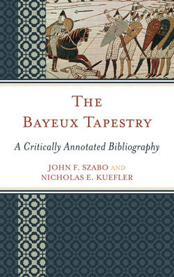 The Bayeux Tapestry - John F. Szabo, Nicholas E. Kuefler