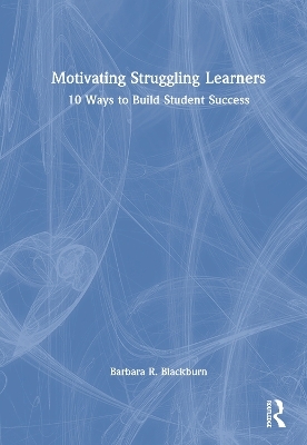 Motivating Struggling Learners - Barbara R. Blackburn