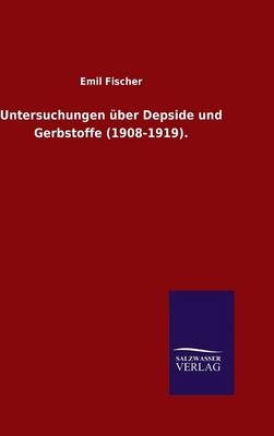Untersuchungen &Atilde;&frac14;ber Depside und Gerbstoffe (1908-1919) - Emil Fischer