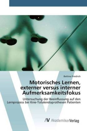 Motorisches Lernen, externer versus interner Aufmerksamkeitsfokus - Bettina Friedrich