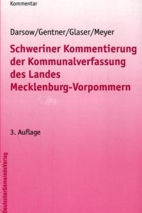 Schweriner Kommentierung der Kommunalverfassung des Landes Mecklenburg-Vorpommern - Thomas Darsow, Sabine Gentner, Klaus M Glaser, Hubert Meyer