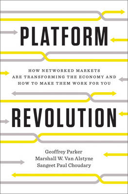 Platform Revolution - Geoffrey G. Parker, Marshall W. Van Alstyne, Sangeet Paul Choudary