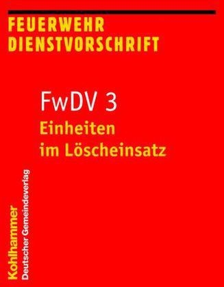 Feuerwehrdienstvorschriften / Einheiten im L&ouml;scheinsatz