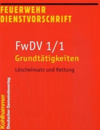 Feuerwehrdienstvorschriften / Grundt&auml;tigkeiten - L&ouml;scheinsatz und Rettung