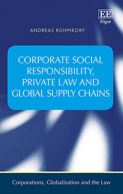 Corporate Social Responsibility, Private Law and Global Supply Chains - Andreas R&uuml;hmkorf