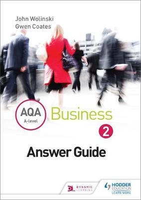 AQA A Level Business 2 Third Edition (Wolinski & Coates) Answers - John Wolinski, Gwen Coates