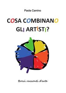 Cosa combinano gli artisti? - Paola Camino