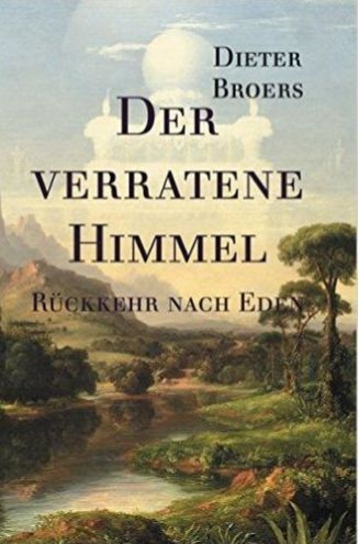 Der verratene Himmel: R&uuml;ckkehr nach Eden - Dieter Broers