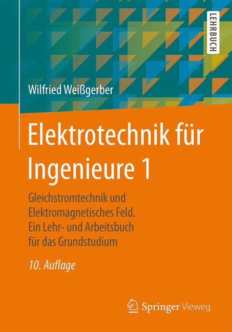 Elektrotechnik f&uuml;r Ingenieure 1 - Wilfried Wei&szlig;gerber