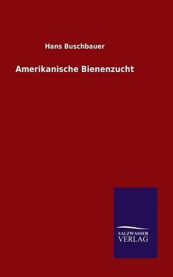 Amerikanische Bienenzucht - Hans Buschbauer