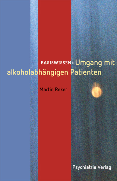 Umgang mit alkoholabh&auml;ngigen Patienten - Martin Reker