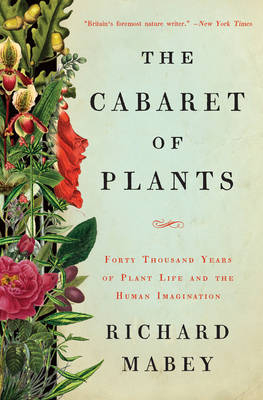The Cabaret of Plants - Richard Mabey