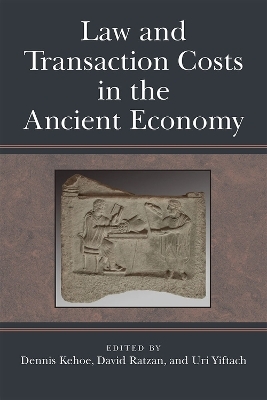 Law and Transaction Costs in the Ancient Economy - David Ratzan, Dennis P. Kehoe, Uri Yiftach