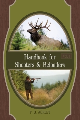 Handbook for Shooters and Reloaders - Parker O Ackley
