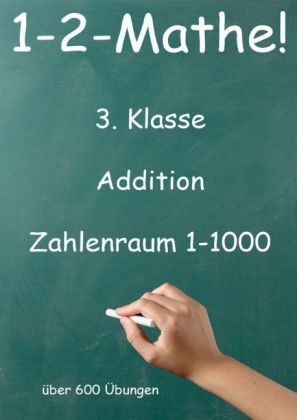 1-2-Mathe! - 3. Klasse - Addition, Zahlenraum bis 1000 - J&uuml;rgen Beck