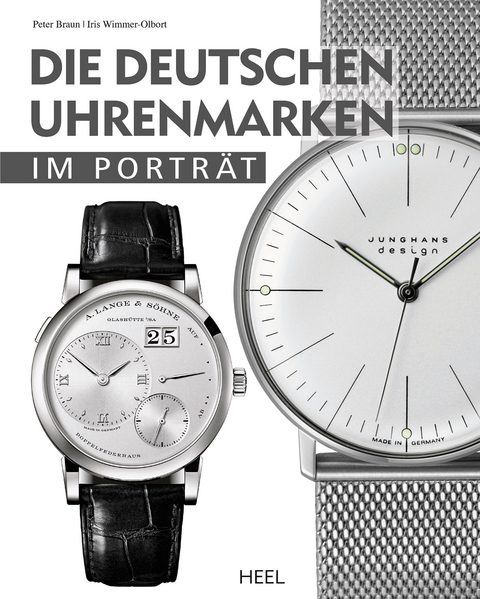 Die deutschen Uhrenmarken im Porträt - Peter Braun, Iris Wimmer-Olbort