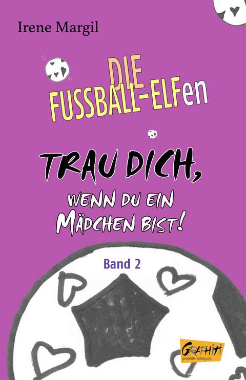 Die Fussball-Elfen, Band 2 - Trau dich, wenn du ein M&auml;dchen bist! - Irene Margil
