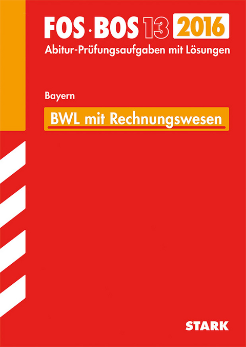 Abiturpr&uuml;fung FOS/BOS Bayern - Betriebswirtschaftslehre mit Rechnungswesen 13. Klasse - Markus Hierl