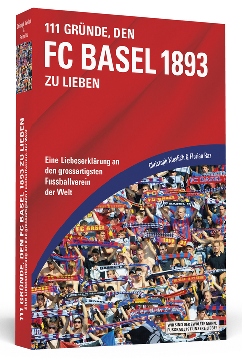 111 Gr&uuml;nde, den FC Basel 1893 zu lieben - Christoph Kieslich, Florian Raz