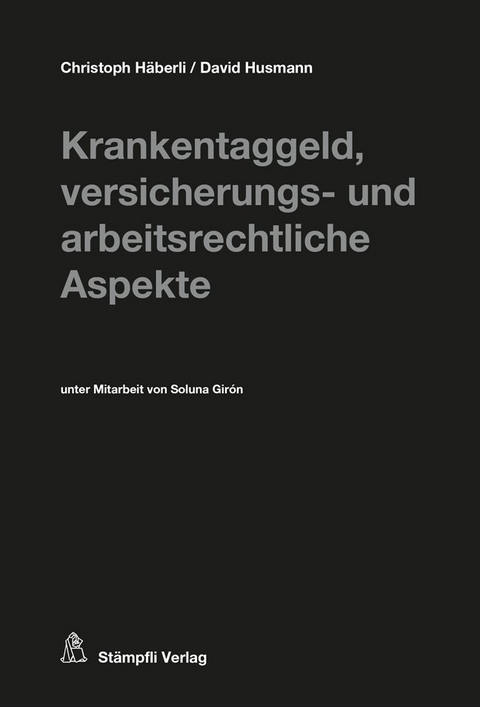 Krankentaggeld, versicherungs- und arbeitsrechtliche Aspekte - Christoph H&auml;berli, David Husmann