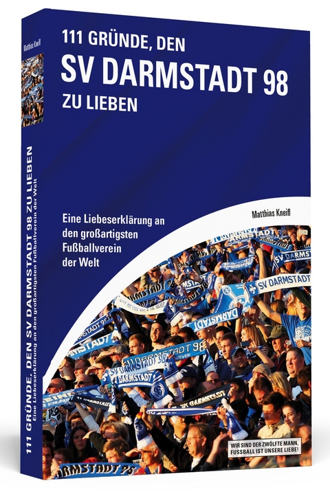 111 Gr&uuml;nde, den SV Darmstadt 98 zu lieben - Matthias Kneifl