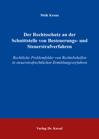 Der Rechtsschutz an der Schnittstelle von Besteuerungs- und Steuerstrafverfahren