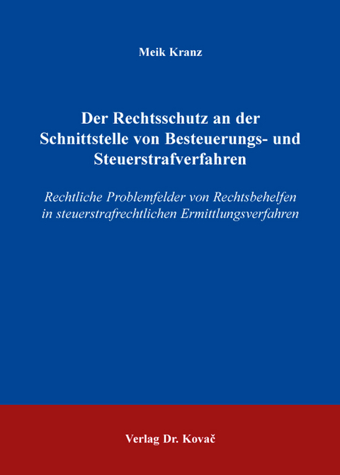Der Rechtsschutz an der Schnittstelle von Besteuerungs- und Steuerstrafverfahren - Meik Kranz