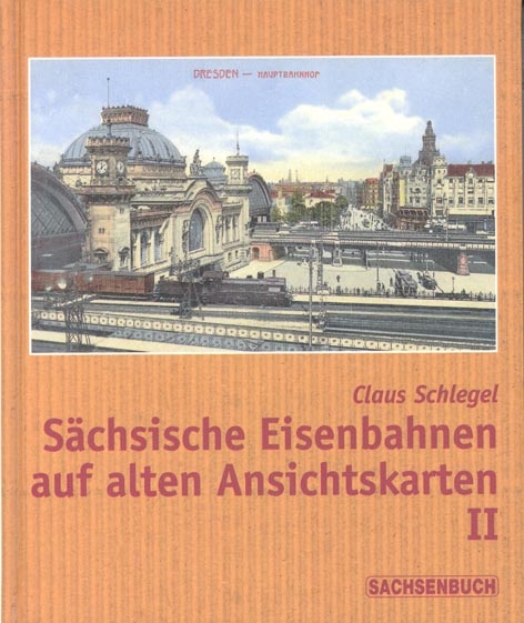 S&auml;chsische Eisenbahnen auf alten Ansichtskarten II - Claus Schlegel
