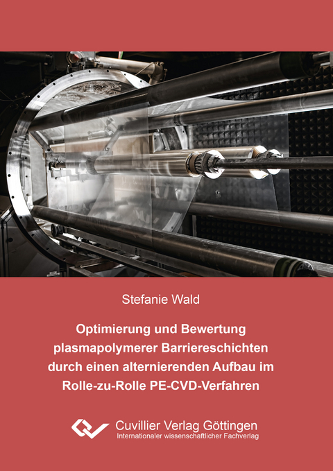 Optimierung und Bewertung plasmapolymerer Barriereschichten durch einen alternierenden Aufbau im Rolle-zu-Rolle PE-CVD-Verfahren - Stefanie Wald