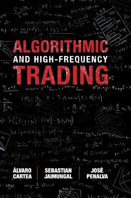 Algorithmic and High-Frequency Trading - &Aacute;lvaro Cartea, Sebastian Jaimungal, Jos&eacute; Penalva
