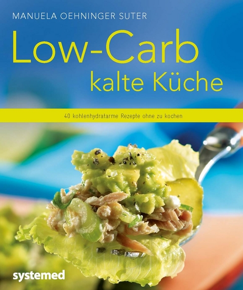 Low-Carb kalte K&uuml;che - Manuela Oehninger Suter