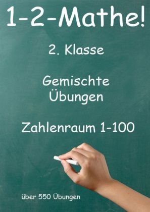 1-2-Mathe! - 2. Klasse - Gemischte &Uuml;bungen, Zahlenraum bis 100 - J&uuml;rgen Beck