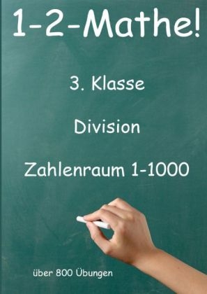 1-2-Mathe! - 3. Klasse - Division, Zahlenraum bis 1000 - J&uuml;rgen Beck