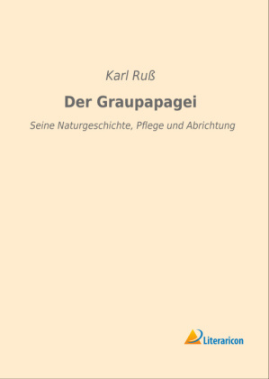Der Graupapagei - Karl Ru&szlig;