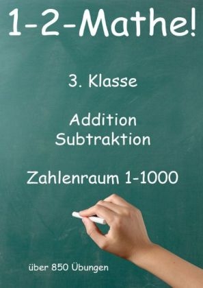 1-2-Mathe! - 3. Klasse - Addition, Subtraktion, Zahlenraum bis 1000 - J&uuml;rgen Beck