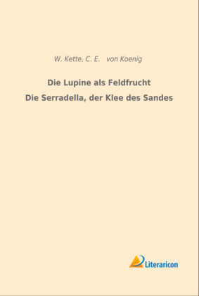 Die Lupine als Feldfrucht/Die Serradella, der Klee des Sandes