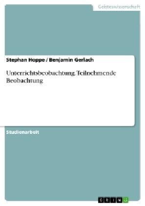 Unterrichtsbeobachtung.Teilnehmende Beobachtung - Benjamin Gerlach, Stephan Hoppe