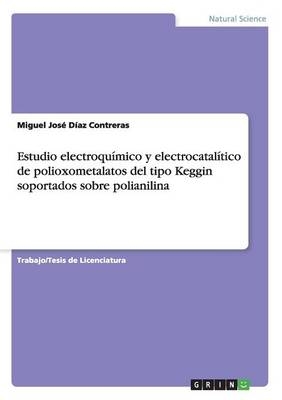 Estudio electroqu&Atilde;&shy;mico y electrocatal&Atilde;&shy;tico de polioxometalatos del tipo Keggin soportados sobre polianilina - Miguel Jos&Atilde;&copy; D&Atilde;&shy;az Contreras