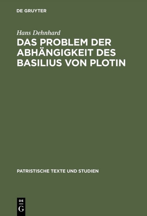 Das Problem der Abh&auml;ngigkeit des Basilius von Plotin - Hans Dehnhard