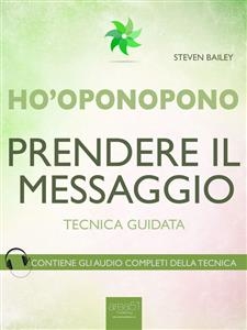 Ho&rsquo;oponopono. Prendere il messaggio - Steven Bailey