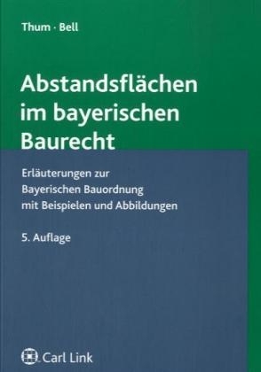 Abstandsfl&auml;chen im bayerischen Baurecht - J&uuml;rgen Thum, Andreas Bell