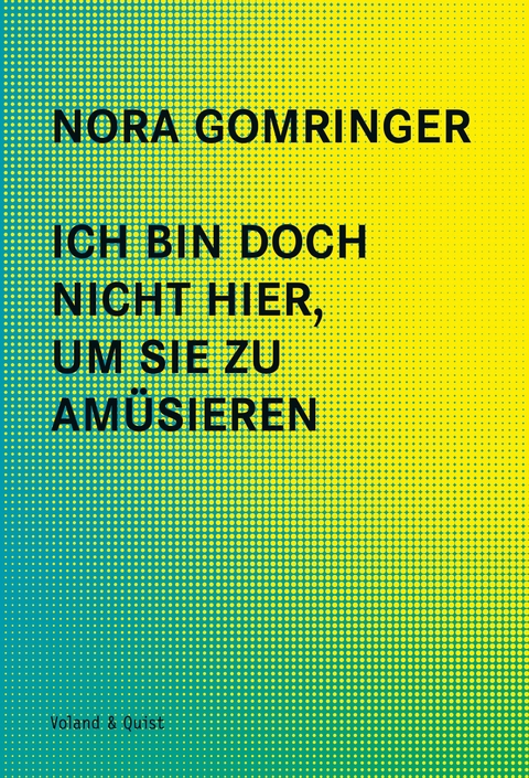 Ich bin doch nicht hier, um Sie zu am&uuml;sieren - Nora Gomringer
