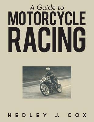 A Guide to Motorcycle Racing - Hedley J Cox