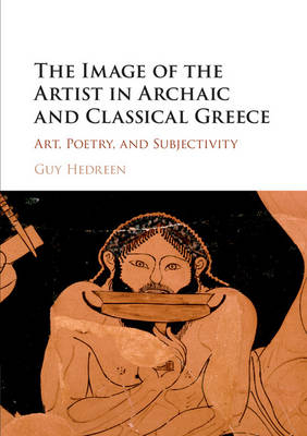 The Image of the Artist in Archaic and Classical Greece - Guy Hedreen