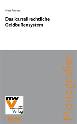 Das kartellrechtliche Geldbu&szlig;ensystem - Nina Reisner