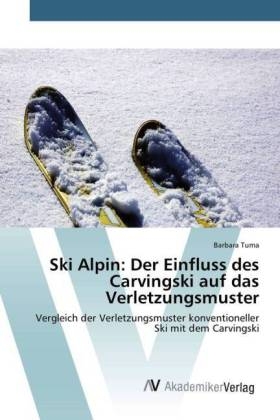 Ski Alpin: Der Einfluss des Carvingski auf das Verletzungsmuster - Barbara Tuma