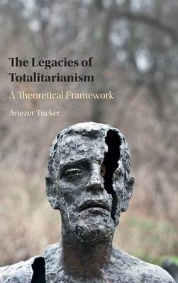 The Legacies of Totalitarianism - Aviezer Tucker