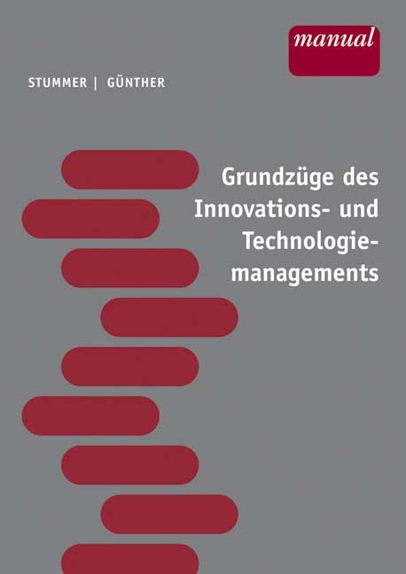 Grundz&uuml;ge des Innovations- und Technologiemanagements - Christian Stummer, Markus G&uuml;nther, Anna M K&ouml;ck